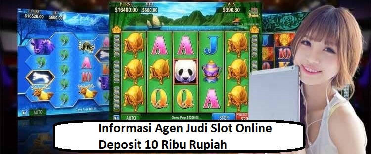 Informasi Agen Judi Slot Online Deposit 10 Ribu Rupiah